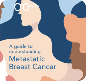 A guide to understanding Metastatic Breast Cancer